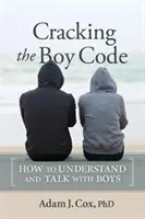 Rozlúsknutie chlapčenského kódu: Ako porozumieť chlapcom a hovoriť s nimi - Cracking the Boy Code: How to Understand and Talk with Boys