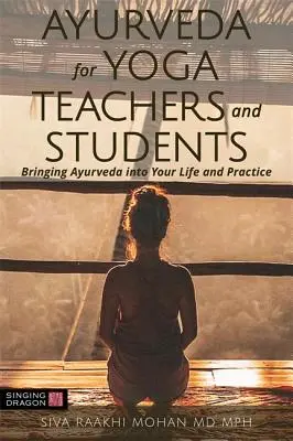 Ajurvéda pre učiteľov a študentov jogy: Vnášanie ajurvédy do vášho života a praxe - Ayurveda for Yoga Teachers and Students: Bringing Ayurveda Into Your Life and Practice