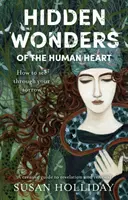 Skryté zázraky ľudského srdca - Ako vidieť cez svoj smútok - Hidden Wonders of the Human Heart - How to See Through your Sorrow