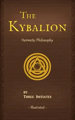 Kybalion: Hermetická filozofia starovekého Egypta a Grécka - The Kybalion: A Study of The Hermetic Philosophy of Ancient Egypt and Greece