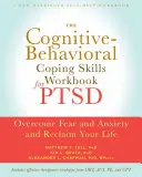 Cognitive Behavioral Coping Skills Workbook for PTSD - Overcome Fear and Anxiety and Reclaim Your Life (Cognitívno-behaviorálne zručnosti na zvládanie posttraumatickej stresovej poruchy - prekonajte strach a úzkosť a získajte späť svoj život) - Cognitive Behavioral Coping Skills Workbook for PTSD - Overcome Fear and Anxiety and Reclaim Your Life