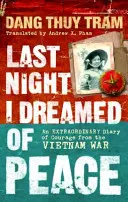 Minulú noc sa mi snívalo o mieri - Neobyčajný denník odvahy z vojny vo Vietname - Last Night I Dreamed of Peace - An extraordinary diary of courage from the Vietnam War