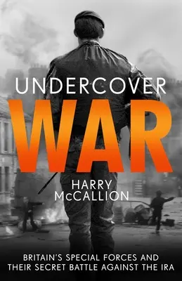 Vojna v utajení: britské špeciálne jednotky a ich tajný boj proti IRA - Undercover War: Britain's Special Forces and Their Secret Battle Against the IRA