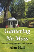Gathering No Moss - Autobiografia valiaceho sa kameňa - Gathering No Moss - The autobiography of a rolling stone