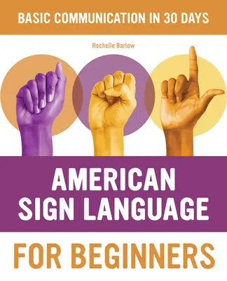 Americký posunkový jazyk pre začiatočníkov: Naučte sa základy posunkovania za 30 dní - American Sign Language for Beginners: Learn Signing Essentials in 30 Days