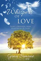 Šepoty lásky: Posolstvá ducha od zlomeného srdca po nádej - Whispers of Love: Spirit's Messages from Heartbreak to Hope