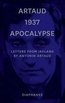 Artaud 1937 Apokalypsa: Listy z Írska - Artaud 1937 Apocalypse: Letters from Ireland