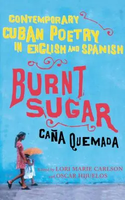 Spálený cukor Cana Quemada: Súčasná kubánska poézia v angličtine a španielčine - Burnt Sugar Cana Quemada: Contemporary Cuban Poetry in English and Spanish