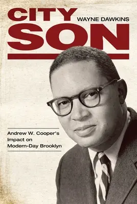 Syn mesta: Vplyv Andrewa W. Coopera na súčasný Brooklyn - City Son: Andrew W. Cooper's Impact on Modern-Day Brooklyn