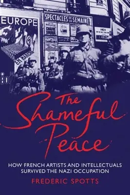 Hanebný mier: Ako francúzski umelci a intelektuáli prežili nacistickú okupáciu - Shameful Peace: How French Artists and Intellectuals Survived the Nazi Occupation