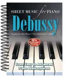 Claude Debussy: Noty pre klavír: Viac ako 25 majstrovských diel - Claude Debussy: Sheet Music for Piano: From Easy to Advanced; Over 25 Masterpieces