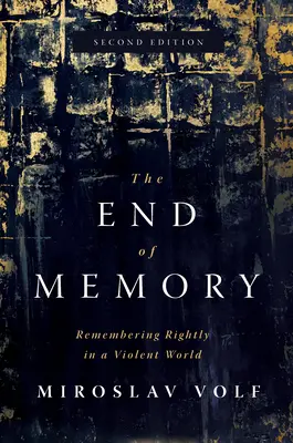 Koniec pamäti: Pamäť: Správne spomínanie v násilnom svete - The End of Memory: Remembering Rightly in a Violent World