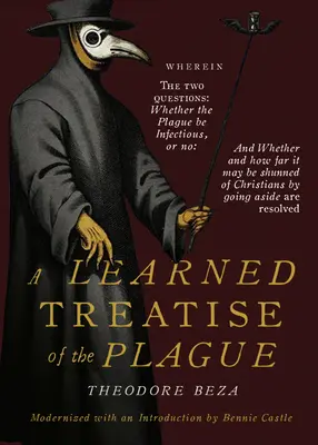 Beza's Learned Discourse of the Plague: V tejto knihe sú dve otázky: či je mor nákazlivý, alebo nie a či a ako ďaleko sa mu možno vyhnúť - Beza's Learned Discourse of the Plague: Wherein the two questions: Whether the Plague be Infectious, or no & Whether and how far it may be shunned of