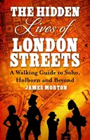 Skryté životy londýnskych ulíc - Peší sprievodca po Soho, Holborne a ďalších miestach - Hidden Lives of London Streets - A Walking Guide to Soho, Holborn and Beyond