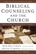 Biblické poradenstvo a cirkev: Božia starostlivosť prostredníctvom Božieho ľudu - Biblical Counseling and the Church: God's Care Through God's People