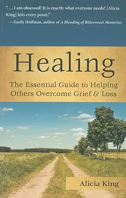 Liečenie: Základná príručka, ako pomôcť druhým prekonať smútok a stratu - Healing: The Essential Guide to Helping Others Overcome Grief & Loss