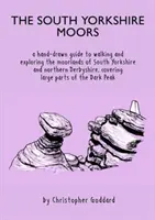 South Yorkshire Moors - Ručne kreslený sprievodca prechádzkami a poznávaním vresovísk v južnom Yorkshire a severnom Derbyshire, ktorý zahŕňa veľké časti - South Yorkshire Moors - A hand-drawn guide to walking and exploring the moorlands of South Yorkshire and northern Derbyshire, covering large parts of