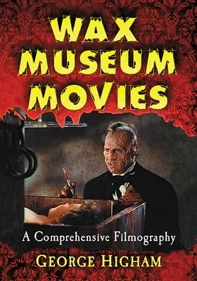 Filmy z múzea voskových figurín: komplexná filmografia - Wax Museum Movies: A Comprehensive Filmography
