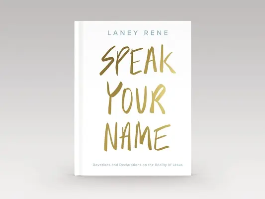 Vyslov svoje meno: Vydanie: Devotions and Declarations on the Reality of Jesus - Speak Your Name: Devotions and Declarations on the Reality of Jesus