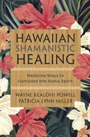 Havajské šamanské liečenie: Šamanská medicína: spôsoby, ako kultivovať ducha Aloha - Hawaiian Shamanistic Healing: Medicine Ways to Cultivate the Aloha Spirit