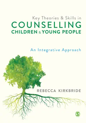 Kľúčové teórie a zručnosti v poradenstve pre deti a mládež: Integratívny prístup - Key Theories and Skills in Counselling Children and Young People: An Integrative Approach