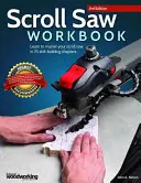 Pracovný zošit na pílenie, 3. vydanie: Naučte sa ovládať pílku v 25 kapitolách zameraných na rozvoj zručností. - Scroll Saw Workbook, 3rd Edition: Learn to Master Your Scroll Saw in 25 Skill-Building Chapters