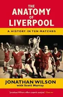 Anatómia Liverpoolu: História v desiatich zápasoch - The Anatomy of Liverpool: A History in Ten Matches