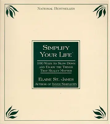 Zjednodušte si život: 100 spôsobov, ako spomaliť a užívať si veci, na ktorých naozaj záleží - Simplify Your Life: 100 Ways to Slow Down and Enjoy the Things That Really Matter