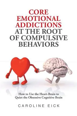 Základné emocionálne závislosti pri koreni kompulzívneho správania - Core Emotional Addictions at the Root of Compulsive Behaviors