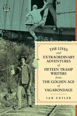 Životy a neobyčajné dobrodružstvá pätnástich tuláckych spisovateľov zo zlatého veku tuláctva - The Lives and Extraordinary Adventures of Fifteen Tramp Writers from the Golden Age of Vagabondage