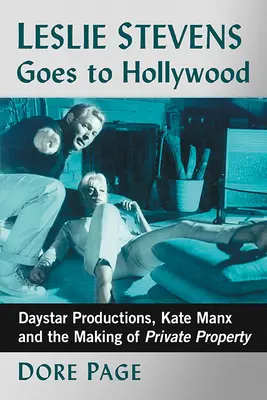Leslie Stevens Goes to Hollywood: Daystar Productions, Kate Manx a tvorba súkromného vlastníctva - Leslie Stevens Goes to Hollywood: Daystar Productions, Kate Manx and the Making of Private Property