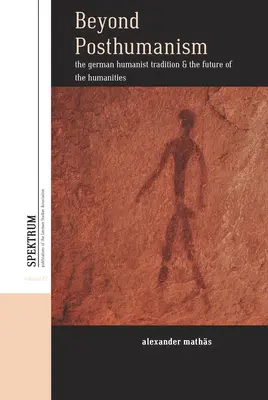 Za hranice posthumanizmu: Nemecká humanistická tradícia a budúcnosť humanitných vied - Beyond Posthumanism: The German Humanist Tradition and the Future of the Humanities
