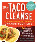 Taco Cleanse: Diéta založená na tortillách, ktorá preukázateľne zmení váš život - The Taco Cleanse: The Tortilla-Based Diet Proven to Change Your Life