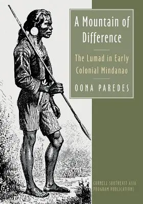Hora rozdielov: Lumadovia v ranom koloniálnom Mindanao - A Mountain of Difference: The Lumad in Early Colonial Mindanao