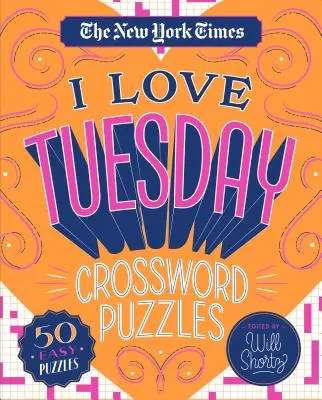 The New York Times I Love Tuesday Crossword Puzzles: 50 jednoduchých krížoviek - The New York Times I Love Tuesday Crossword Puzzles: 50 Easy Puzzles