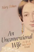 Nekonvenčná manželka - život Julie Sorell Arnoldovej - Unconventional Wife - the life of Julia Sorell Arnold