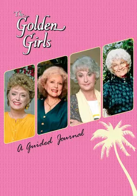 Zlaté dievčatá: A Guided Journal (Sprievodca denníkom) - The Golden Girls: A Guided Journal