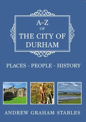 A-Z mesta Durham: miesta-ľudia-história - A-Z of the City of Durham: Places-People-History