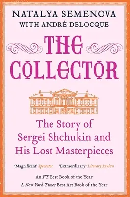 Zberateľ: Príbeh Sergeja Ščukina a jeho stratených majstrovských diel - The Collector: The Story of Sergei Shchukin and His Lost Masterpieces