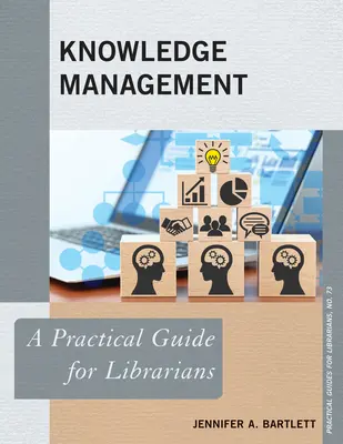 Znalostný manažment: Praktická príručka pre knihovníkov - Knowledge Management: A Practical Guide for Librarians