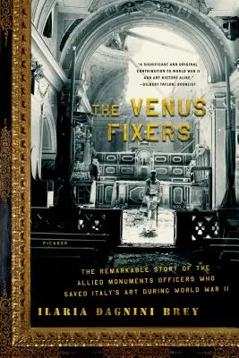 The Venus Fixers: Pozoruhodný príbeh spojeneckých pamiatkarov, ktorí počas druhej svetovej vojny zachránili talianske umenie - The Venus Fixers: The Remarkable Story of the Allied Monuments Officers Who Saved Italy's Art During World War II