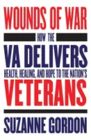 Rany vojny: Ako Va prináša zdravie, uzdravenie a nádej národným veteránom - Wounds of War: How the Va Delivers Health, Healing, and Hope to the Nation's Veterans