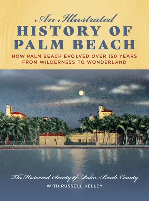 Ilustrované dejiny Palm Beach: Ako sa Palm Beach za 150 rokov vyvinula z divočiny na krajinu zázrakov - An Illustrated History of Palm Beach: How Palm Beach Evolved Over 150 Years from Wilderness to Wonderland