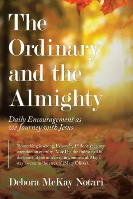 Obyčajní a všemocní: Každodenné povzbudenie na ceste s Ježišom - The Ordinary and the Almighty: Daily Encouragement as We Journey with Jesus