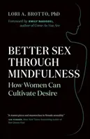 Lepší sex vďaka všímavosti: Ako si ženy môžu vypestovať túžbu - Better Sex Through Mindfulness: How Women Can Cultivate Desire