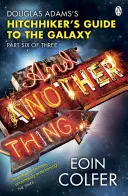 A ešte jedna vec ... - Stopárov sprievodca po galaxii Douglasa Adamsa. Ako zaznelo v BBC Radio 4 - And Another Thing ... - Douglas Adams' Hitchhiker's Guide to the Galaxy. As heard on BBC Radio 4