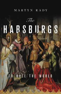 Habsburgovci: Vládnuť svetu - The Habsburgs: To Rule the World
