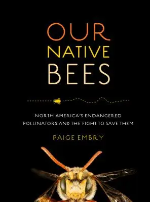 Naše rodné včely: Ohrozené opeľovače Severnej Ameriky a boj za ich záchranu - Our Native Bees: North America's Endangered Pollinators and the Fight to Save Them