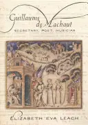 Guillaume de Machaut: Machaut: tajomník, básnik, hudobník - Guillaume de Machaut: Secretary, Poet, Musician