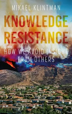 Vedomostný odpor: Ako sa vyhýbame pochopeniu druhých - Knowledge Resistance: How We Avoid Insight from Others